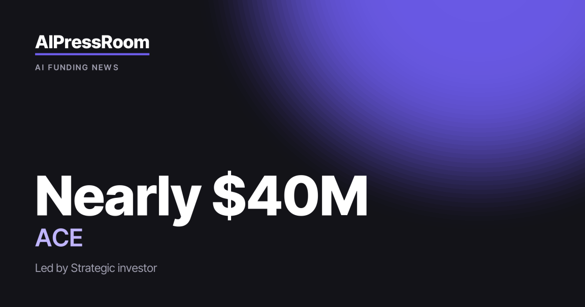 ACE raises Nearly $40M