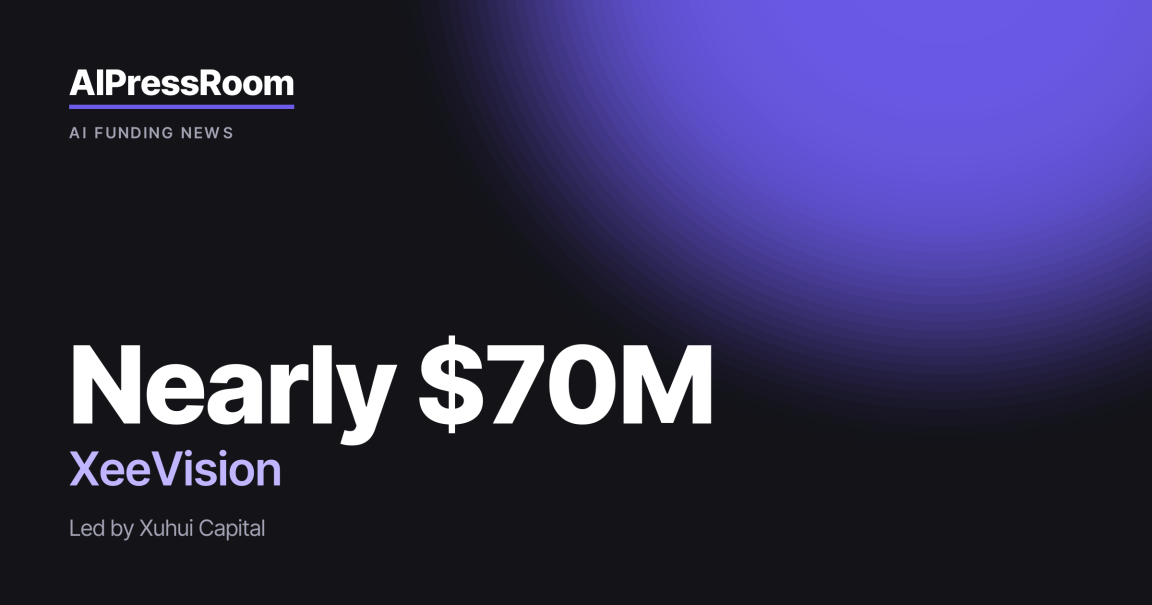 XeeVision raises Nearly $70M