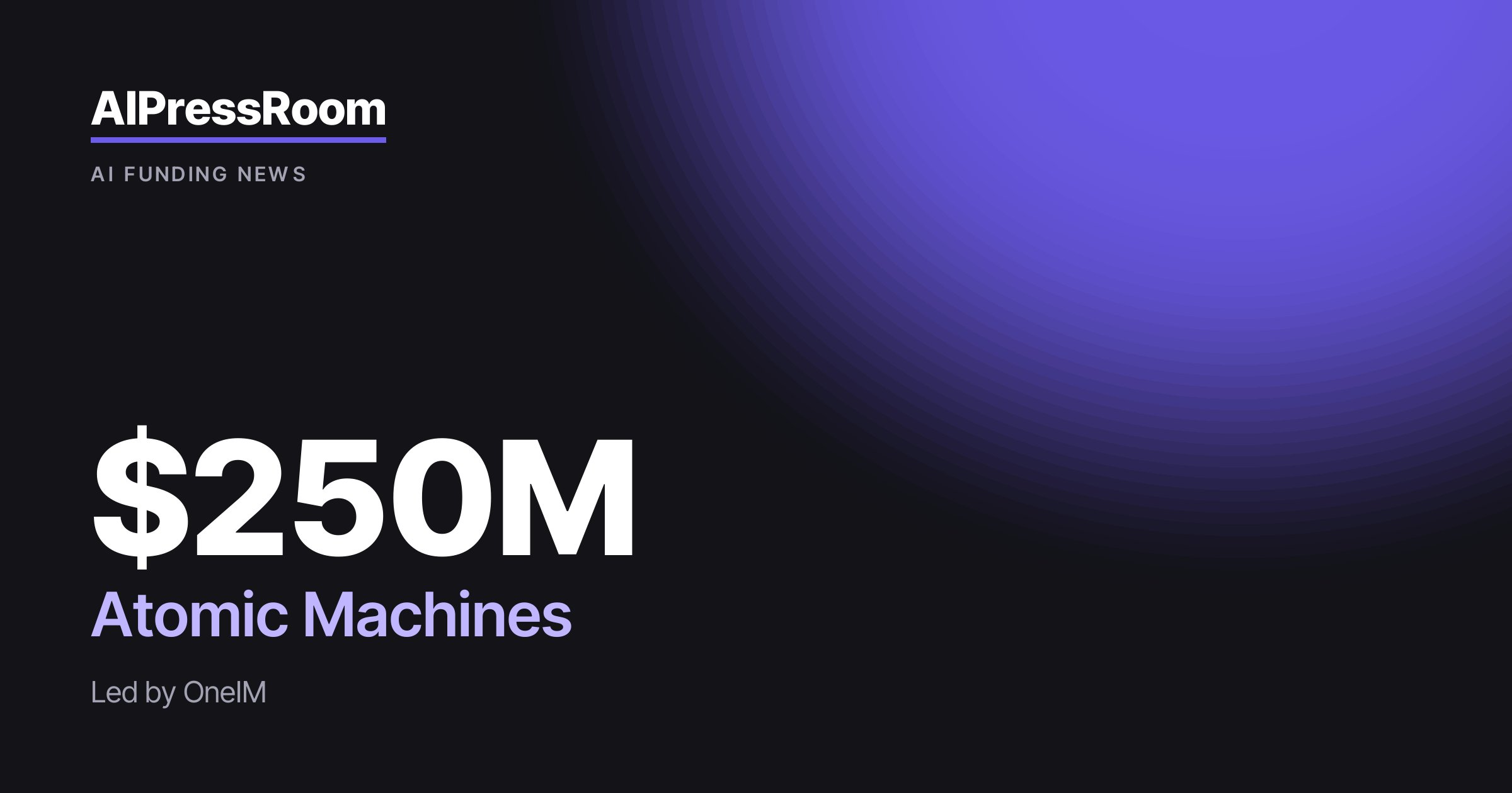 Atomic Machines raises $250M