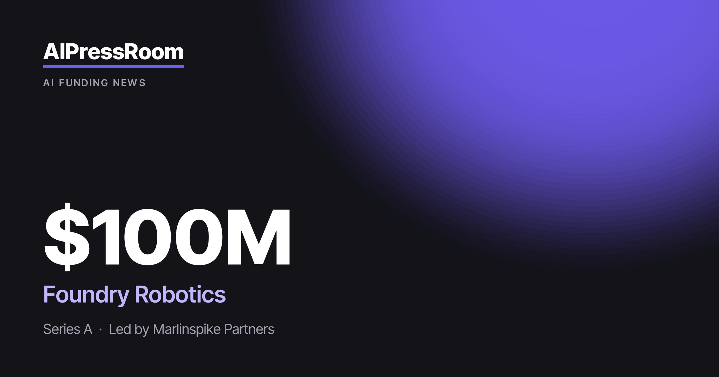 Foundry Robotics raises $100M
